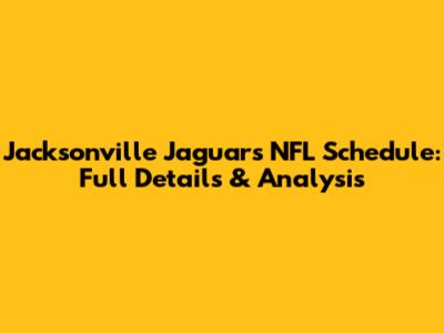 Jacksonville Jaguars NFL Schedule: Full Details & Analysis