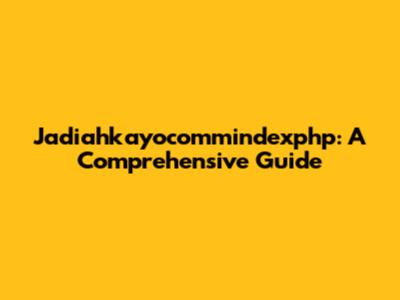 Jadiahkayocommindexphp: A Comprehensive Guide