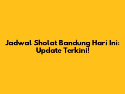 Jadwal Sholat Bandung Hari Ini: Update Terkini!