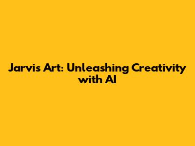Jarvis Art: Unleashing Creativity with AI