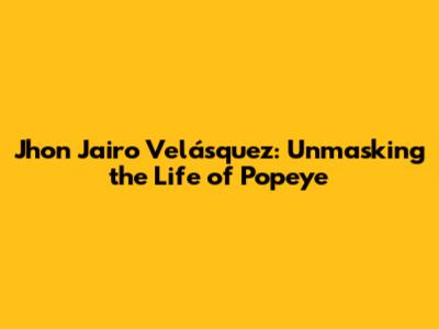Jhon Jairo Velásquez: Unmasking the Life of 'Popeye'