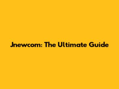 Jnewcom: The Ultimate Guide