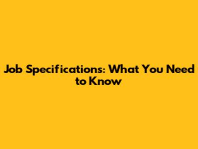 Job Specifications: What You Need to Know