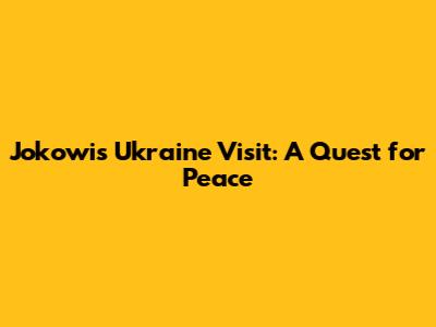 Jokowi's Ukraine Visit: A Quest for Peace