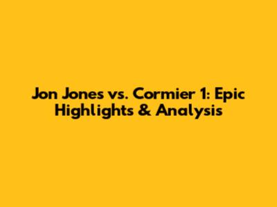 Jon Jones vs. Cormier 1: Epic Highlights & Analysis