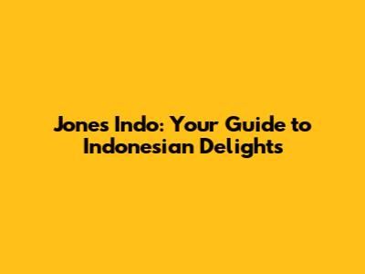 Jones Indo: Your Guide to Indonesian Delights