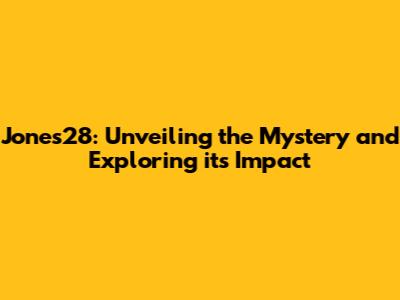 Jones28: Unveiling the Mystery and Exploring its Impact