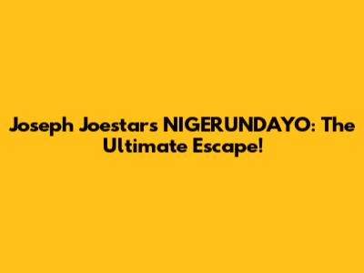 Joseph Joestar's NIGERUNDAYO: The Ultimate Escape!