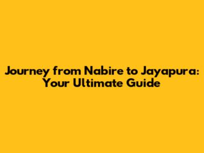 Journey from Nabire to Jayapura: Your Ultimate Guide