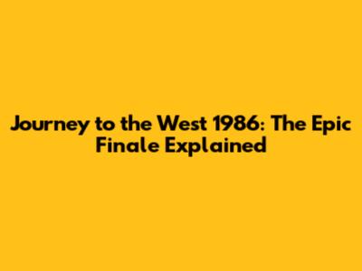 Journey to the West 1986: The Epic Finale Explained