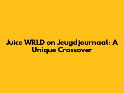 Juice WRLD on Jeugdjournaal: A Unique Crossover