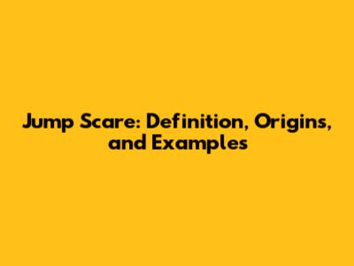 Jump Scare: Definition, Origins, and Examples