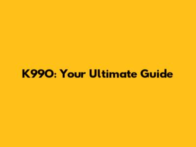 K99O: Your Ultimate Guide