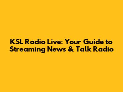 KSL Radio Live: Your Guide to Streaming News & Talk Radio