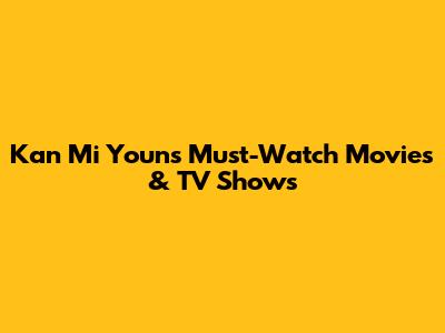 Kan Mi Youn's Must-Watch Movies & TV Shows