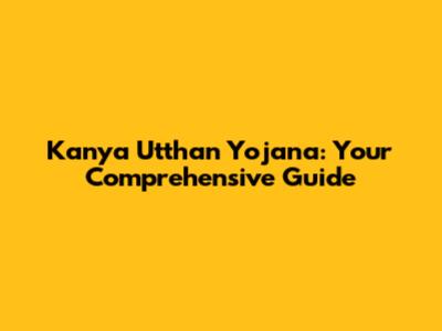 Kanya Utthan Yojana: Your Comprehensive Guide