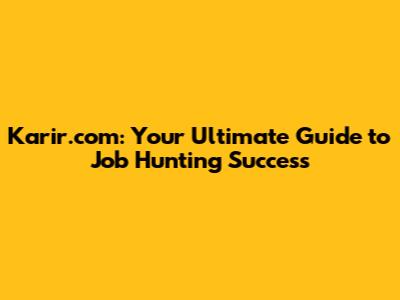 Karir.com: Your Ultimate Guide to Job Hunting Success