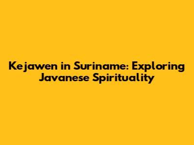 Kejawen in Suriname: Exploring Javanese Spirituality