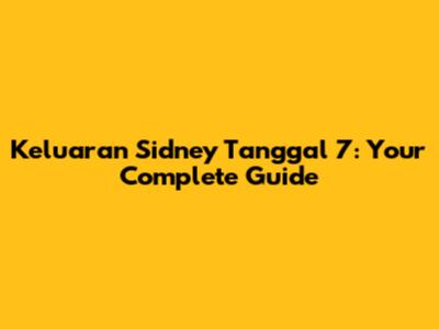 Keluaran Sidney Tanggal 7: Your Complete Guide
