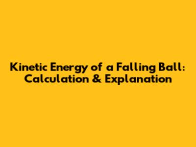 Kinetic Energy of a Falling Ball: Calculation & Explanation
