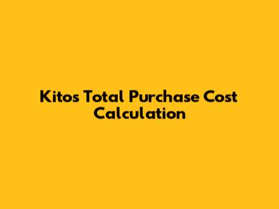 Kito's Total Purchase Cost Calculation