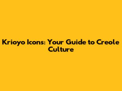 Krioyo Icons: Your Guide to Creole Culture