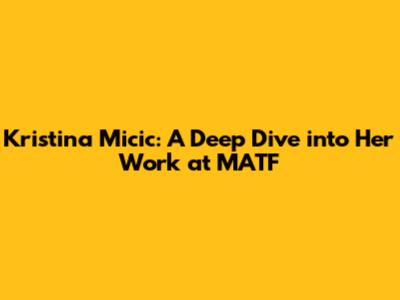 Kristina Micic: A Deep Dive into Her Work at MATF