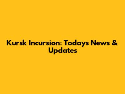 Kursk Incursion: Today's News & Updates
