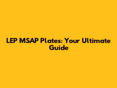 LEP MSAP Plates: Your Ultimate Guide