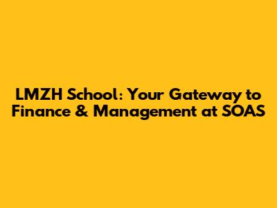 LMZH School: Your Gateway to Finance & Management at SOAS