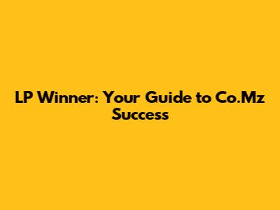 LP Winner: Your Guide to Co.Mz Success