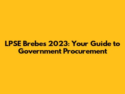 LPSE Brebes 2023: Your Guide to Government Procurement