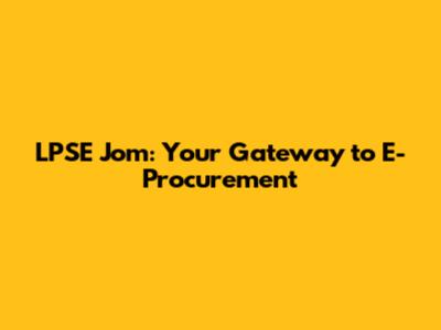LPSE Jom: Your Gateway to E-Procurement
