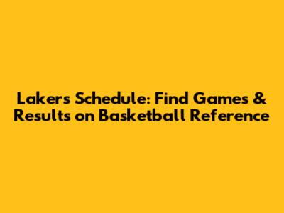Lakers Schedule: Find Games & Results on Basketball Reference