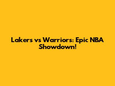 Lakers vs Warriors: Epic NBA Showdown!