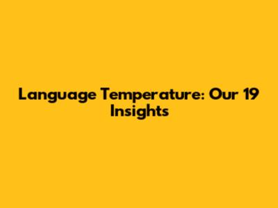 Language Temperature: Our 19 Insights