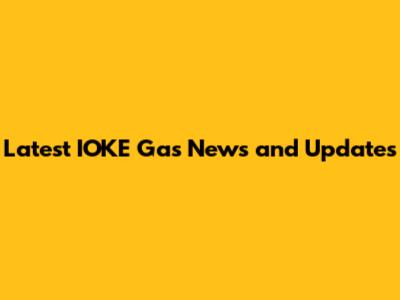 Latest IOKE Gas News and Updates