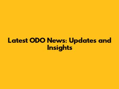 Latest ODO News: Updates and Insights