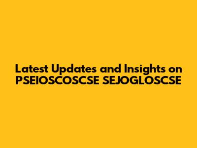 Latest Updates and Insights on PSEIOSCOSCSE SEJOGLOSCSE