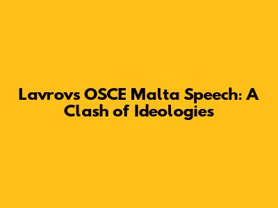 Lavrov's OSCE Malta Speech: A Clash of Ideologies