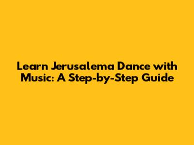 Learn Jerusalema Dance with Music: A Step-by-Step Guide