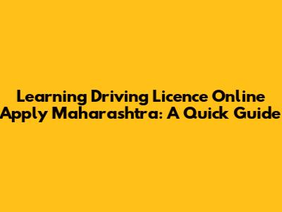 Learning Driving Licence Online Apply Maharashtra: A Quick Guide