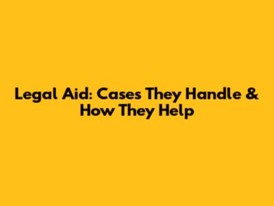 Legal Aid: Cases They Handle & How They Help