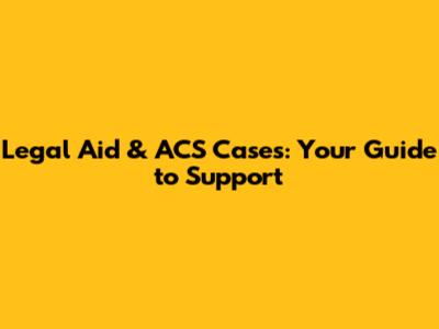 Legal Aid & ACS Cases: Your Guide to Support