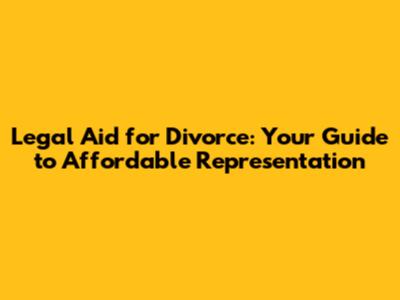 Legal Aid for Divorce: Your Guide to Affordable Representation