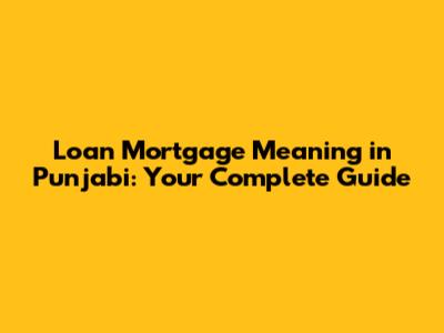 Loan Mortgage Meaning in Punjabi: Your Complete Guide