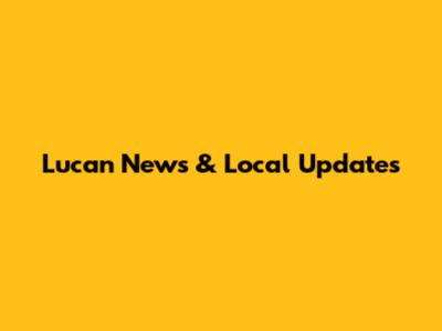 Lucan News & Local Updates