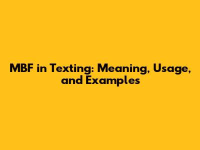 MBF in Texting: Meaning, Usage, and Examples