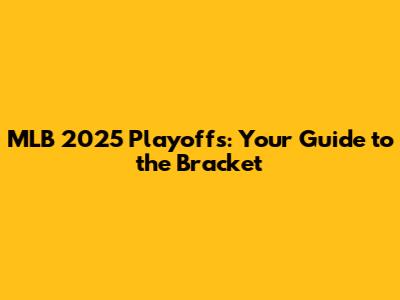 MLB 2025 Playoffs: Your Guide to the Bracket