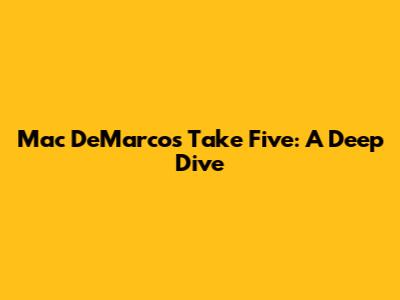 Mac DeMarco's 'Take Five': A Deep Dive